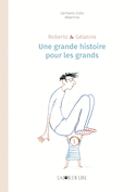 Roberto et Gélatine, une grande histoire pour les grands